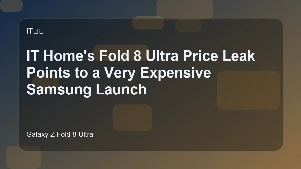 Samsung Galaxy Z Fold 8 Ultra price leak from Chinese tech media