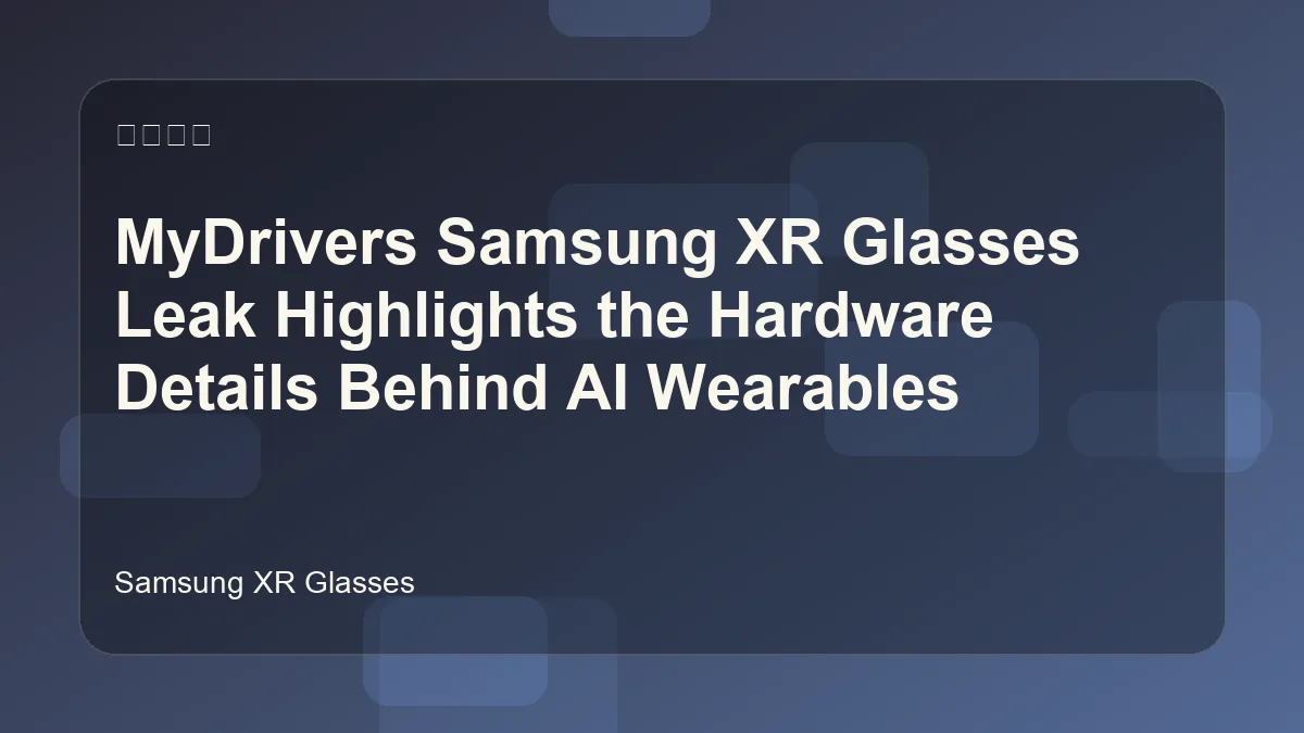 Samsung XR glasses leak with slim wearable hardware details
