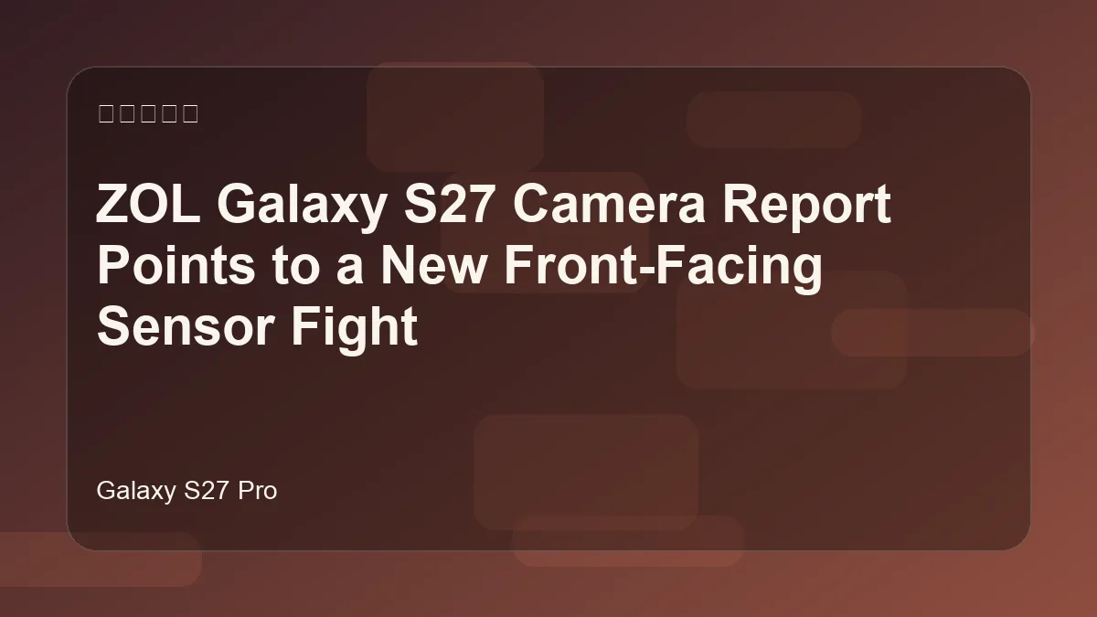 Samsung Galaxy S27 front camera report with square sensor concept
